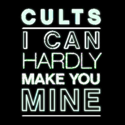 Cults - I Can Hardly Make You Mine