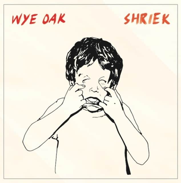 Wye Oak - Shriek